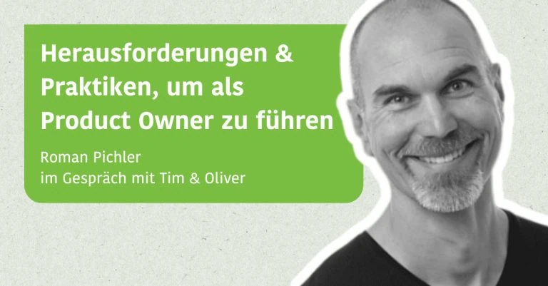 Herausforderungen & Praktiken, um als Product Owner zu führen - Im Gespräch mit Roman Pichler über sein neues Buch