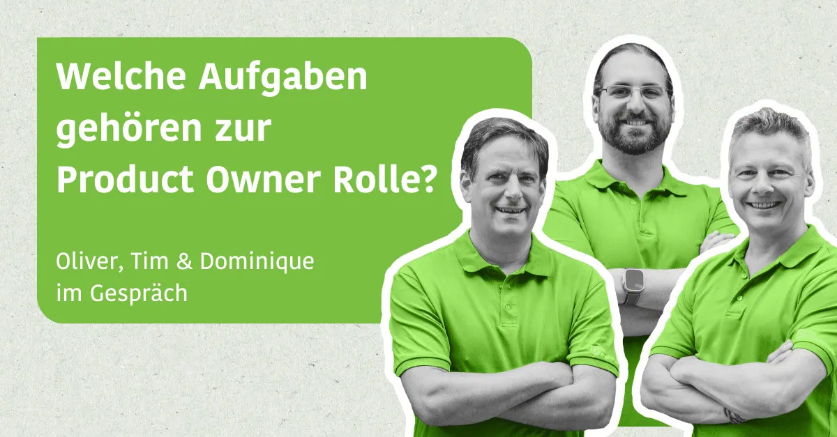 Welche Aufgaben gehören zur Product Owner Rolle? - Dominique, Tim & Oliver im Gespräch