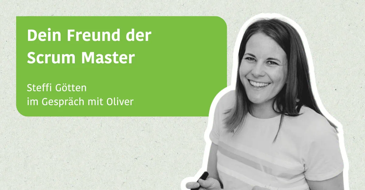 Dein Freund der Scrum Master - Steffi Götten im Gespräch mit Oliver