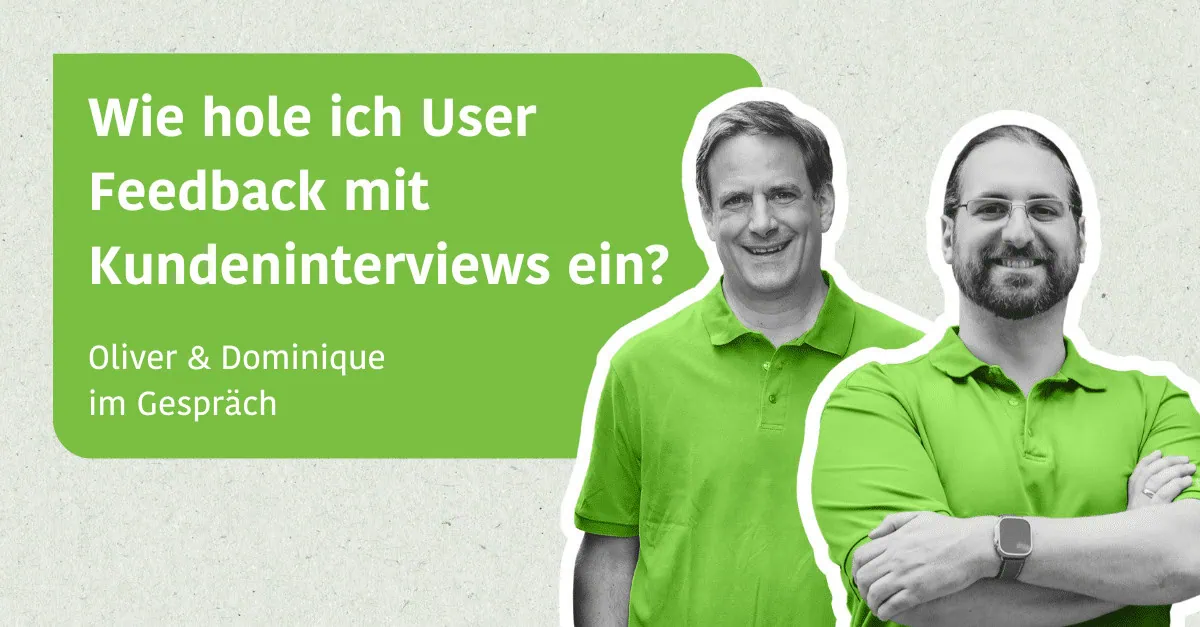 Wie hole ich User Feedback mit Kundeninterviews ein? - Oliver & Dominique im Gespräch