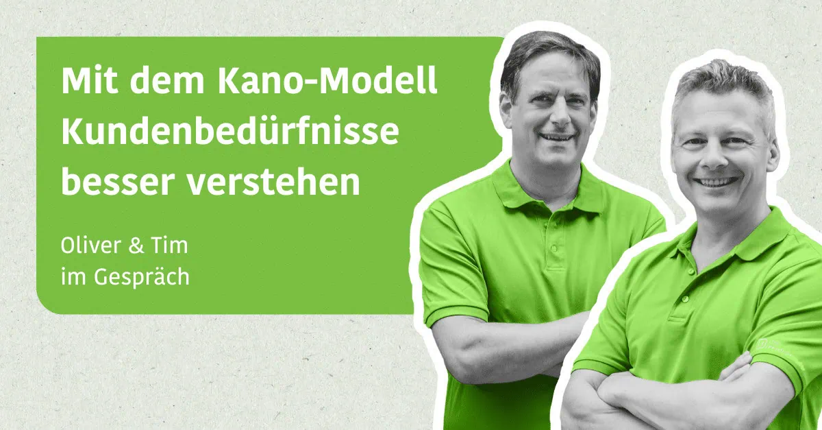 Mit dem Kano-Modell Kundenbedürfnisse besser verstehen - Tim & Oliver im Gespräch