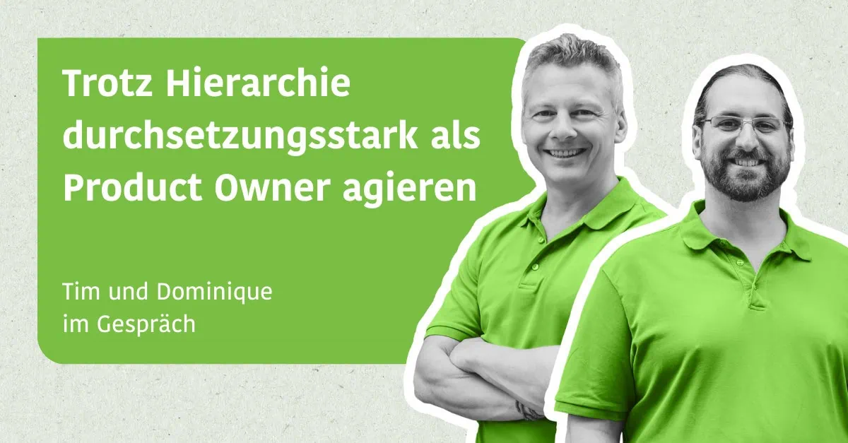 Trotz Hierarchie durchsetzungsstark als Product Owner agieren