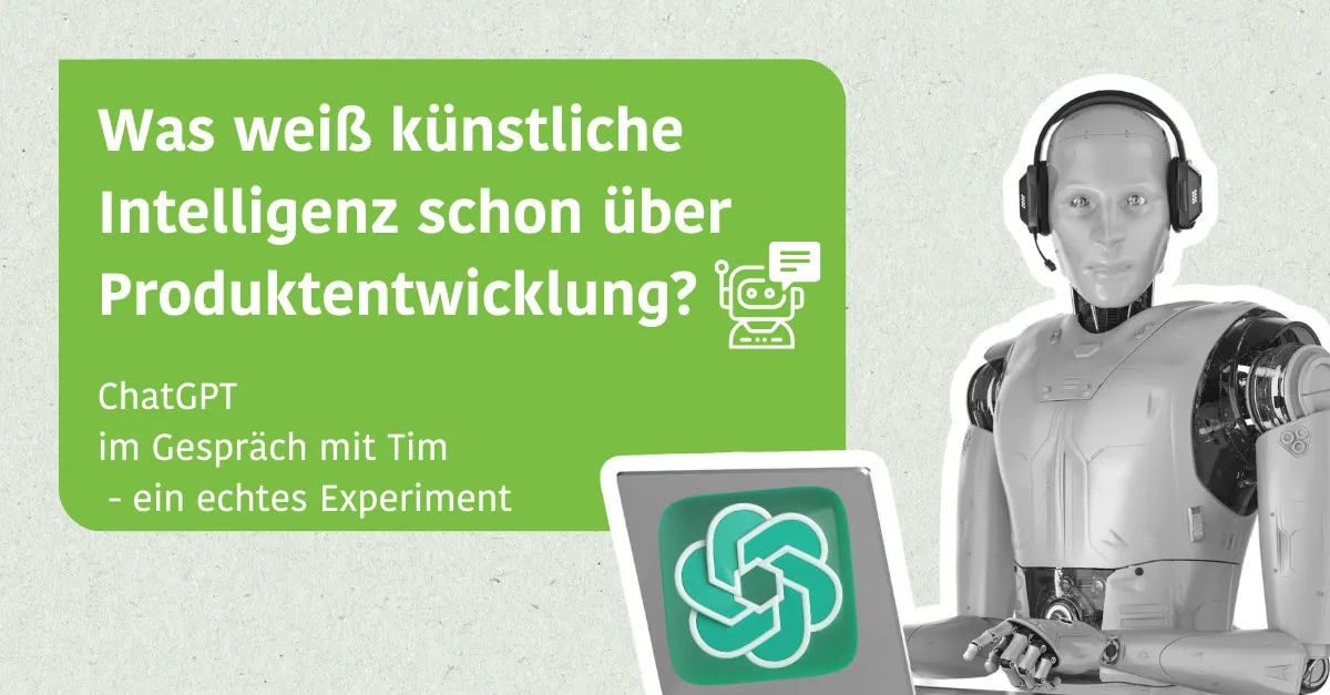 Was weiß künstliche Intelligenz schon über Produktentwicklung? ChatGPT im Interview