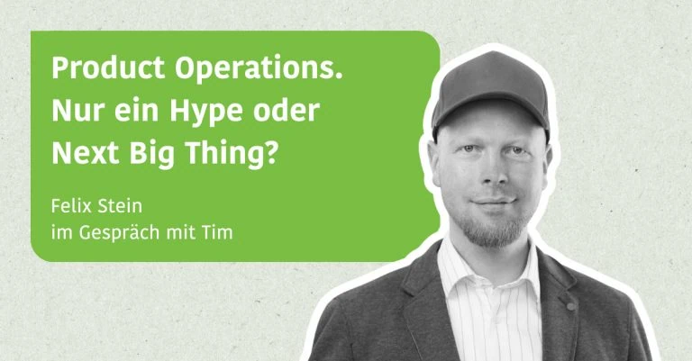 Product Operations - Nur ein Hype oder Next Big Thing? Felix Stein im Gespräch mit Tim
