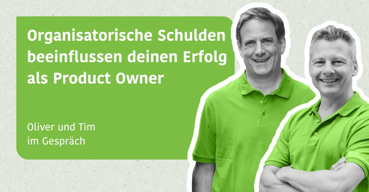 Organisatorische Schulden beeinflussen deinen Erfolg als Product Owner