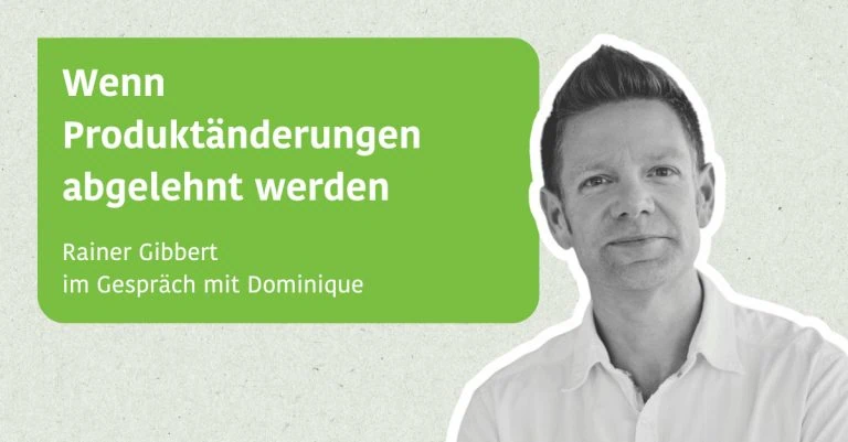 Wenn Produktänderungen abgelehnt werden - Rainer Gibbert im Gespräch mit Dominique
