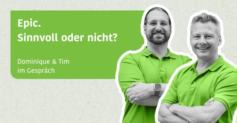 Epic. Sinnvoll oder nicht? - Tim & Dominique im Gespräch