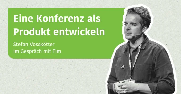 Eine Konferenz als Produkt entwickeln - Stefan Vosskötter im Gespräch mit Tim