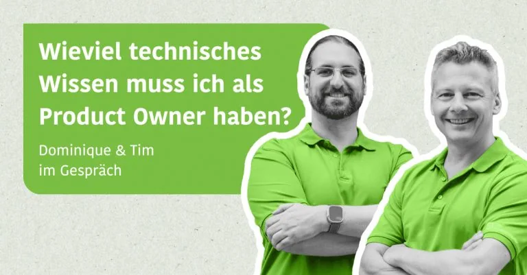 Wieviel technisches Wissen muss ich als Product Owner haben? - Dominique & Tim im Gespräch