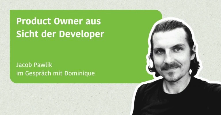 Product Owner aus Sicht der Developer - Jacob Pawlik im Gespräch mit Dominique