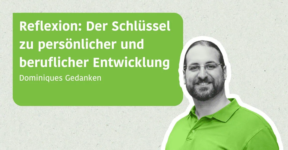 Reflexion: Der Schlüssel zu persönlicher und beruflicher Weiterentwicklung auswählen Reflexion: Der Schlüssel zu persönlicher und beruflicher Weiterentwicklung - Dominiques Gedanken