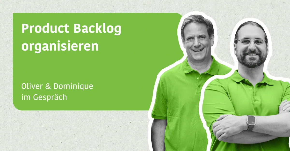 Product Backlog organisieren - Oliver & Dominique im Gespräch