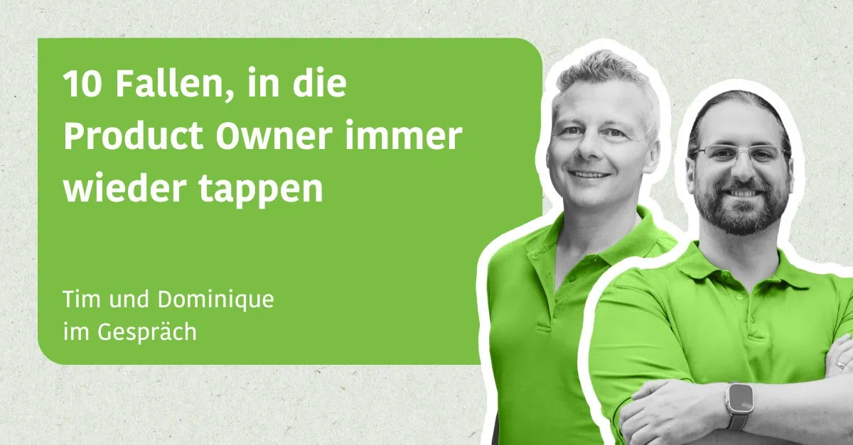 10 Fallen, in die Product Owner immer wieder tappen - Tim & Dominique im Gespräch
