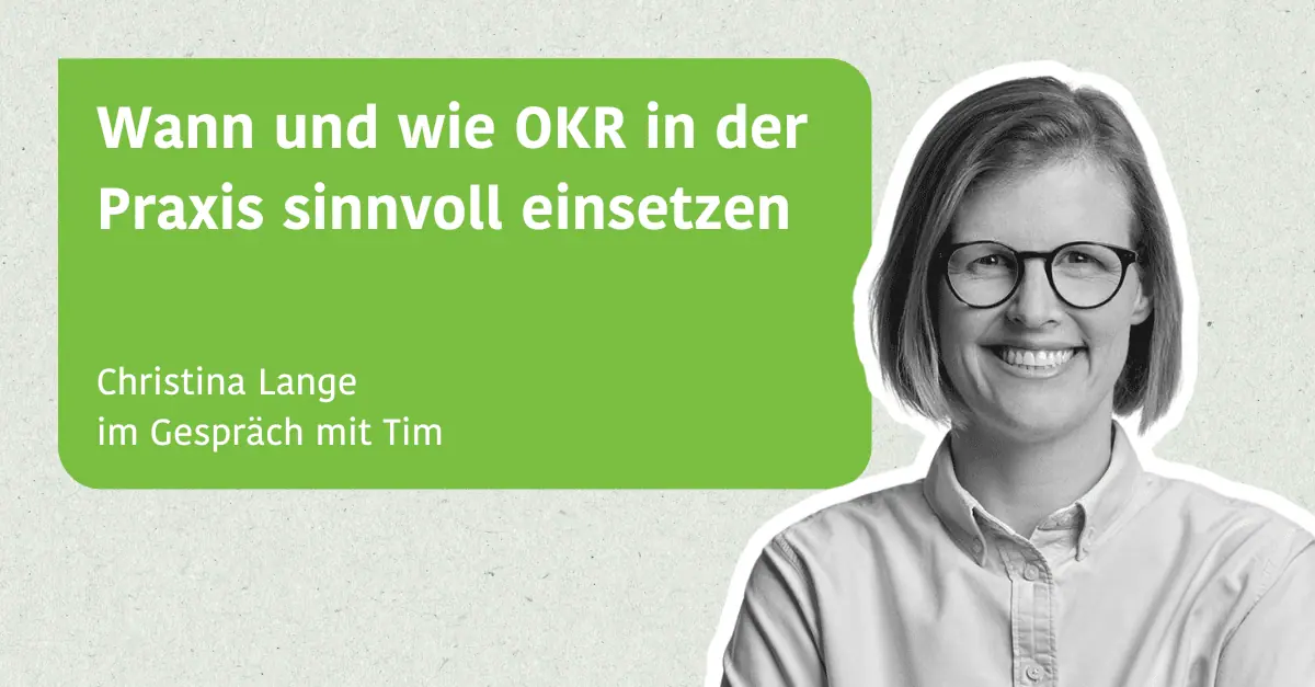 Wann und wie OKR in der Praxis sinnvoll einsetzen - Christina Lange im Gespräch mit Tim