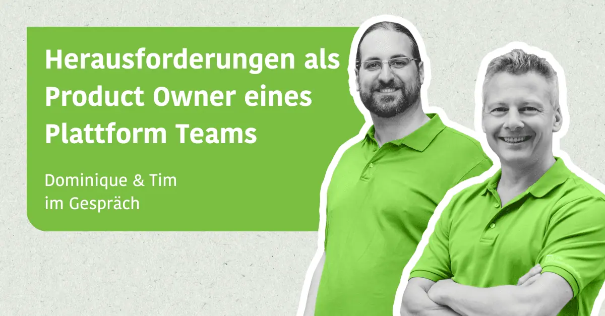 Herausforderungen als Product Owner eines Plattform Teams - Dominique & Tim im Gespräch