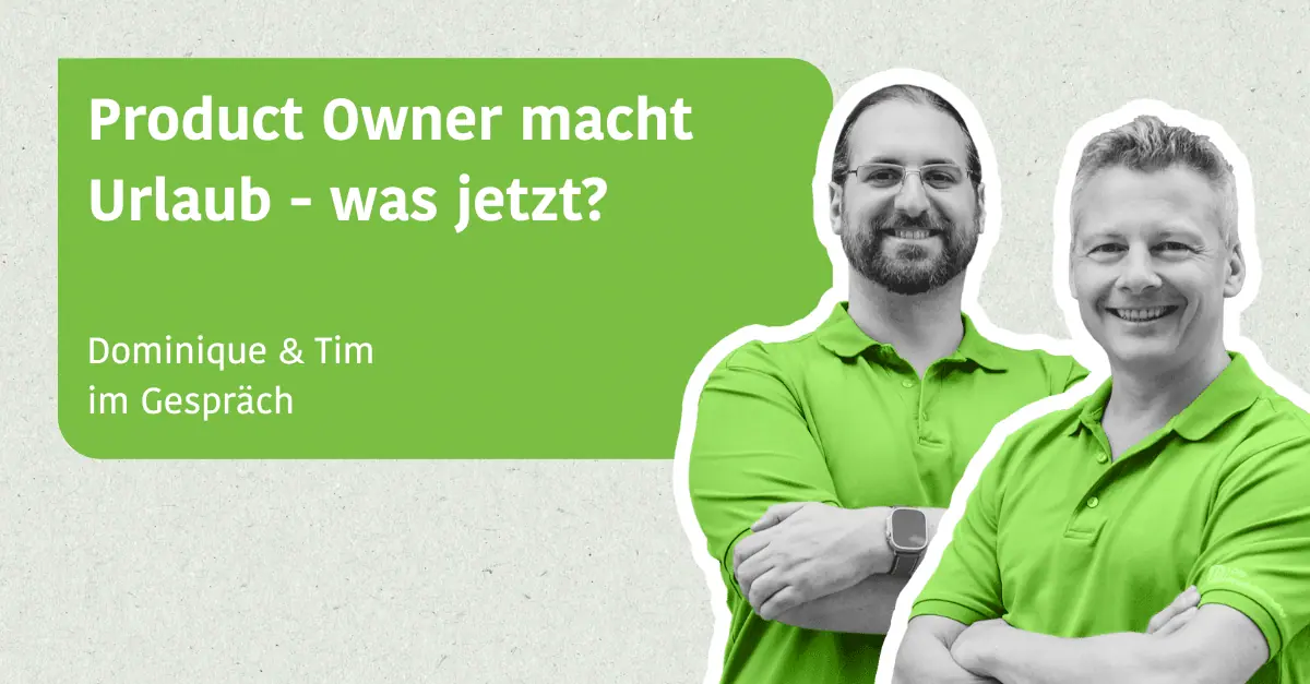 Product Owner macht Urlaub - Dominique Winter & Tim Klein im Gespräch