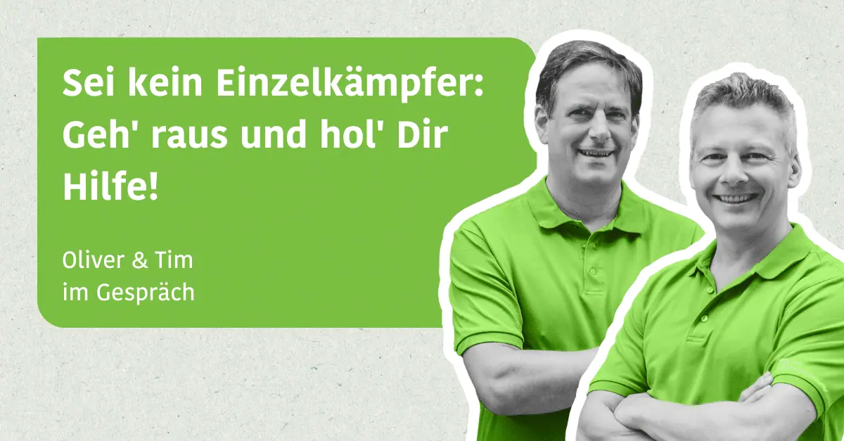 Sein kein Einzelkämpfer: Geh' raus und hol' dir Hilfe! - Oliver & Tim im Gespräch