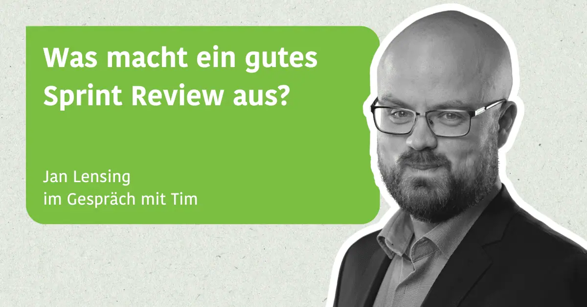 Was macht ein gutes Sprint Review aus? - Jan Lensing im Gespräch mit Tim
