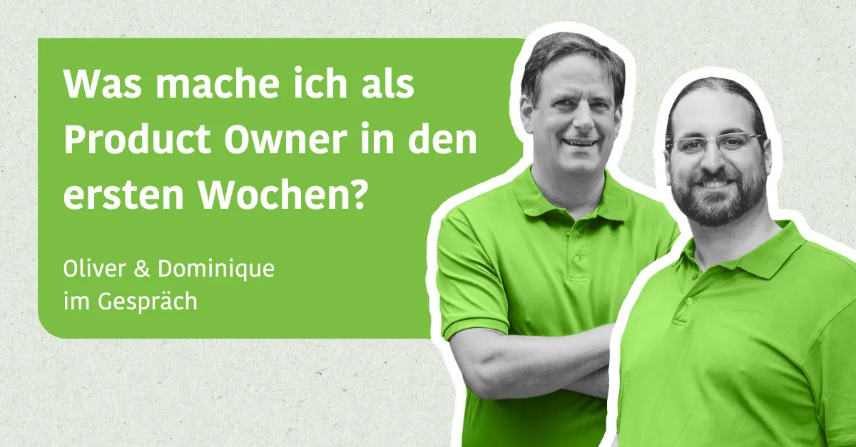 Was mache ich als Product Owner in den ersten Wochen? - Oliver & Dominique im Gespräch