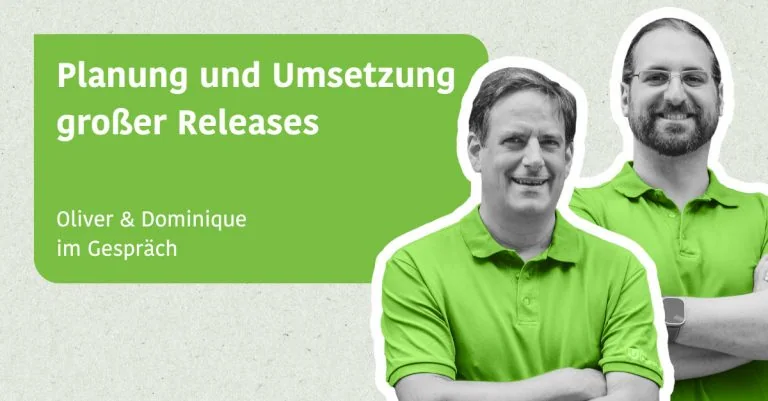 Planung und Umsetzung großer Releases - Oliver & Dominique im Gespräch
