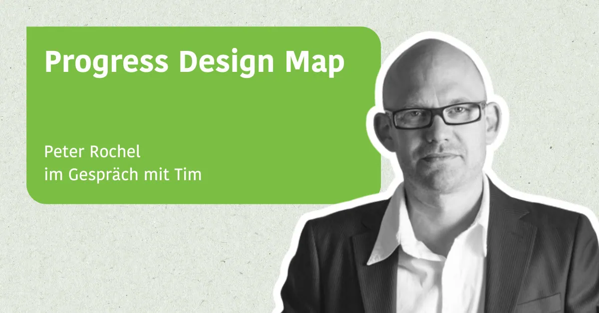 Progress Design Map - Peter Rochel im Gespräch mit Tim