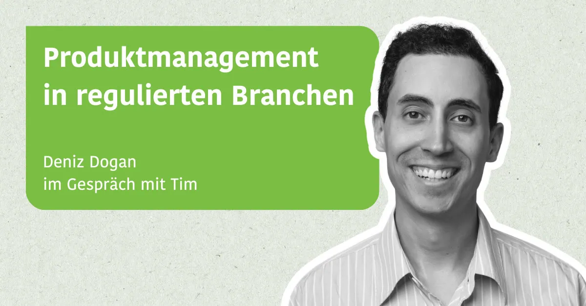Produktmanagement in regulierten Branchen - Deniz Dogan im Gespräch mit Tim