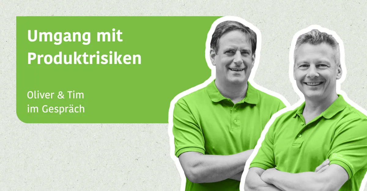Umgang mit Produktrisiken - Oliver & Tim im Gespräch