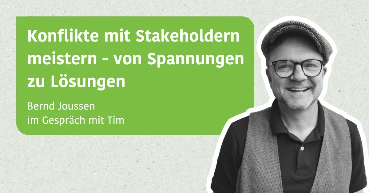 Konflikte mit Stakeholdern meistern - von Spannungen zu Lösungen - Bernd Joussen im Gespräch mit Tim