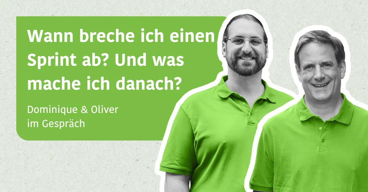 Wann breche ich einen Sprint ab? Und was mache ich danach? - Dominique & Oliver im Gespräch