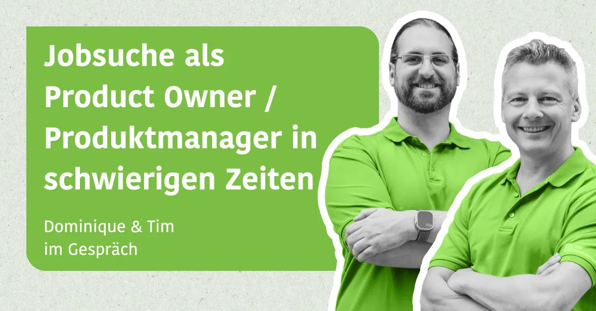 Jobsuche als Product Owner / Produktmanager in schwierigen Zeiten - Tim & Dominique im Gespräch
