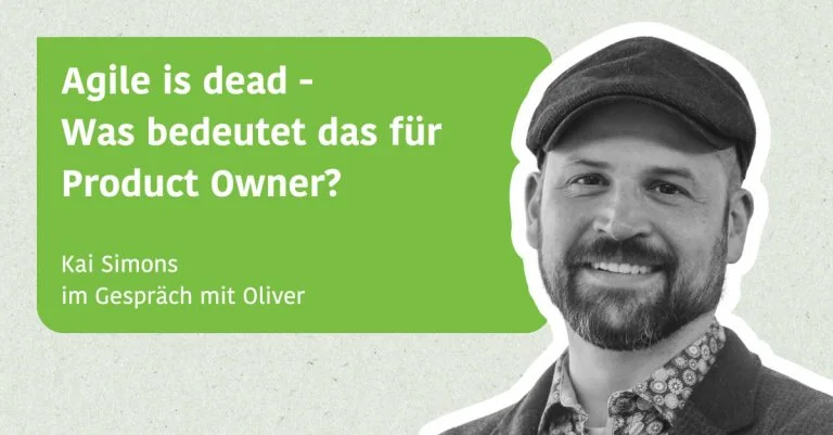 Agile is Dead & was bedeutet das für POs - Kai Simons im Gespräch mit Oliver