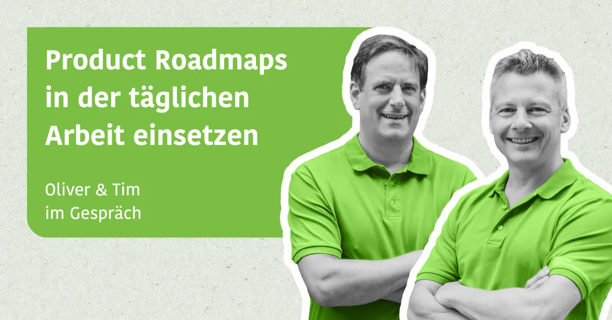 Product Roadmaps in der täglichen Arbeit einsetzen - Tim & Oliver im Gespräch