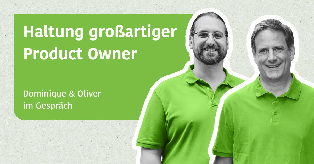 Haltung großartiger Product Owner - Dominique & Oliver im Gespräch
