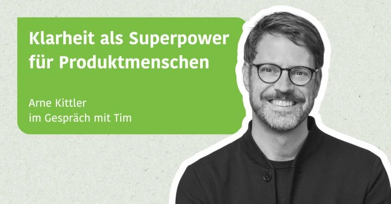 Klarheit als Superpower für Produktmenschen - Arne Kittler im Gespräch mit Tim