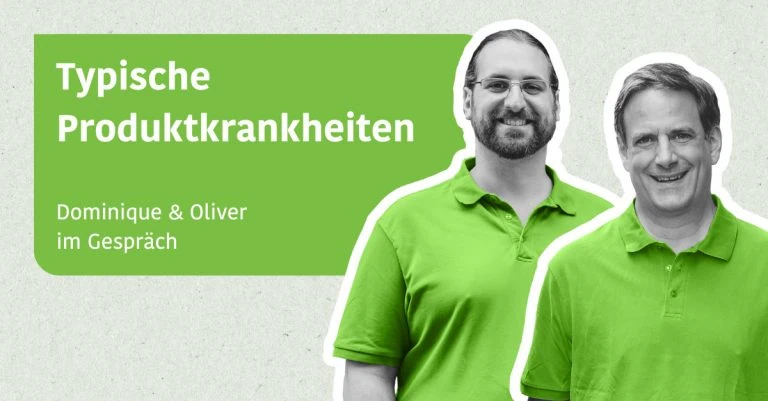 Typische Produktkrankheiten - Dominique und Oliver im Gespräch