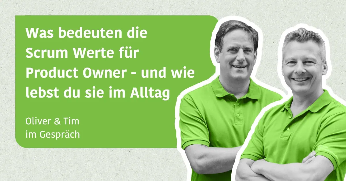 Was bedeuten die Scrum Werte für Product Owner - und wie lebst du sie im Alltag - Oliver & Tim im Gespräch
