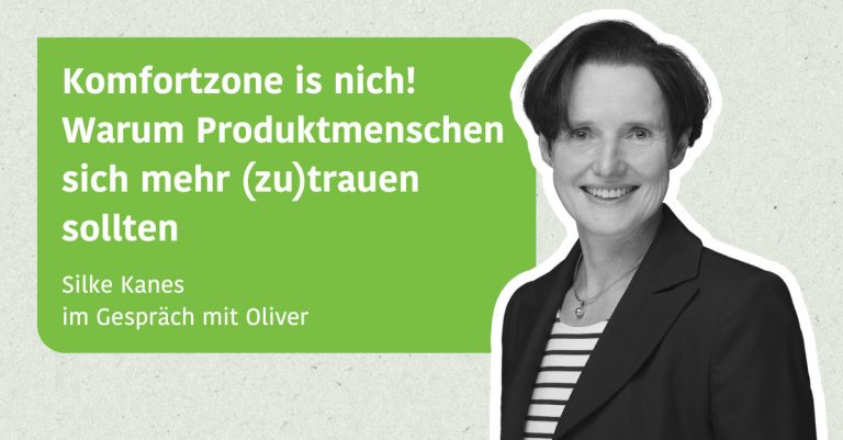 Komfortzone is nich! – Warum Produktmenschen sich mehr (zu)trauen sollten - Silke Kanes im Gespräch mit Oliver
