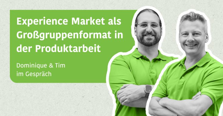 Experience Market als Großgruppenformat in der Produktarbeit - Dominique & Tim im Gespräch