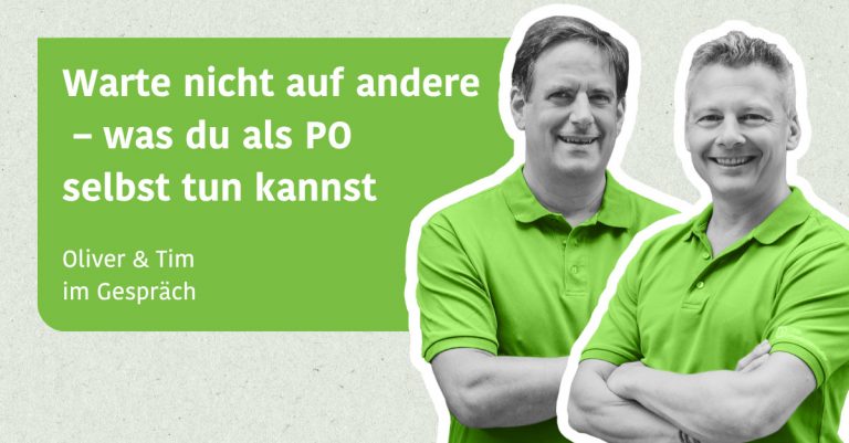 Warte nicht auf andere – was du als PO selbst tun kannst - Tim & Oliver im Gespräch