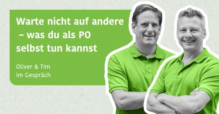 Warte nicht auf andere – was du als PO selbst tun kannst - Tim & Oliver im Gespräch