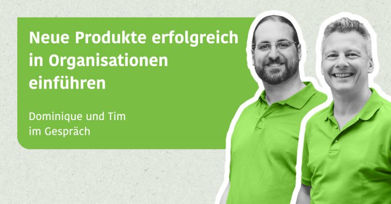 Neue Produkte erfolgreich in Organisationen einführen - Tim & Dominique im Gespräch
