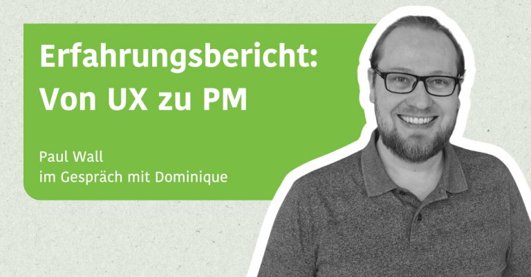Erfahrungsbericht: Von UX zu PM - Paul Wall im Gespräch mit Dominique
