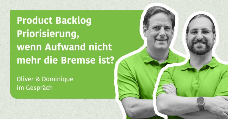 Product Backlog Priorisierung, wenn Aufwand nicht mehr die Bremse ist? - Dominique & Oliver im Gespräch