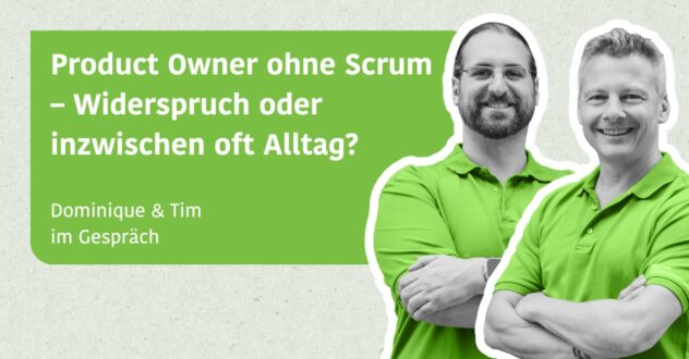 Product Owner ohne Scrum – Widerspruch oder inzwischen oft Alltag? - Dominique & Tim im Gespräch