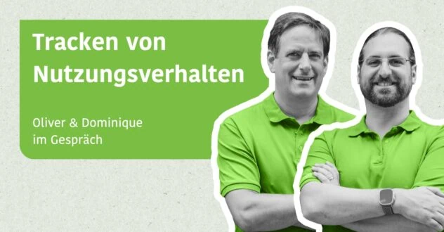Tracken von Nutzungsverhalten - Oliver & Dominique im Gespräch