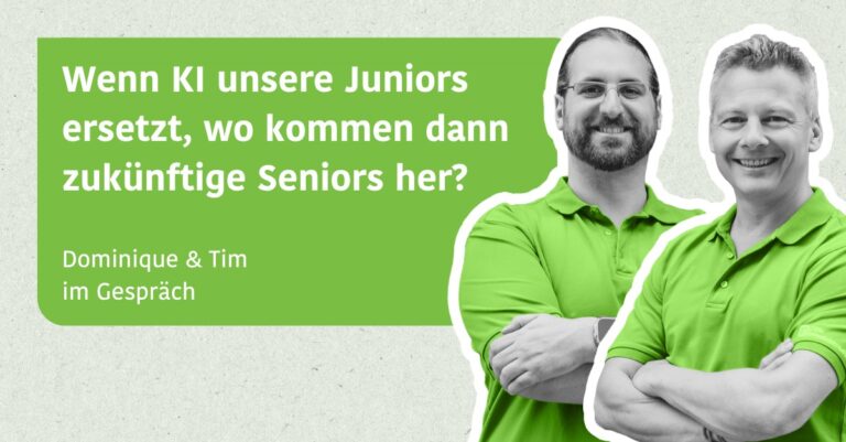 Wenn KI unsere Juniors ersetzt, wo kommen dann zukünftige Seniors her? - Tim & Dominique im Gespräch