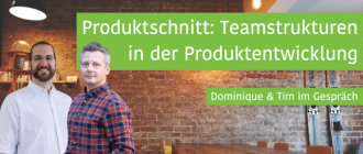 Produktschnitt: Teamstrukturen in der Produktentwicklung