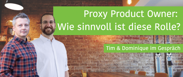Proxy Product Owner: Wie sinnvoll ist diese Rolle?