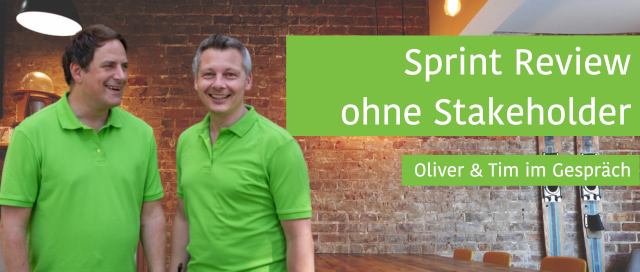Sprint Review ohne Stakeholder - Tim und Oliver im Gespräch