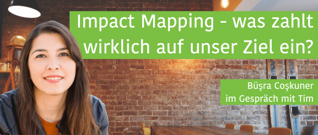 Impact Mapping - Büşra Coşkuner im Gespräch mit Tim Klein